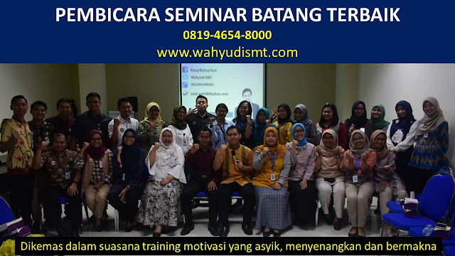 PEMBICARA SEMINAR BATANG TERBAIK, PELATIHAN SDM BATANG, TRAINING SDM BATANG TERBAIK, TRAINING PUBLIC SPEAKING BATANG, TRAINING LEADERSHIP BATANG, PELATIHAN LEADERSHIP BATANG TERBAIK, MOTIVATOR BATANG TERBAIK