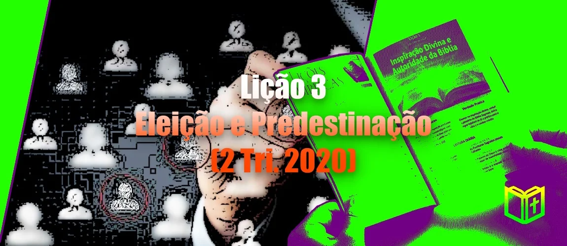 Lição 3 - Eleição e Predestinação (2 Tri. 2020)