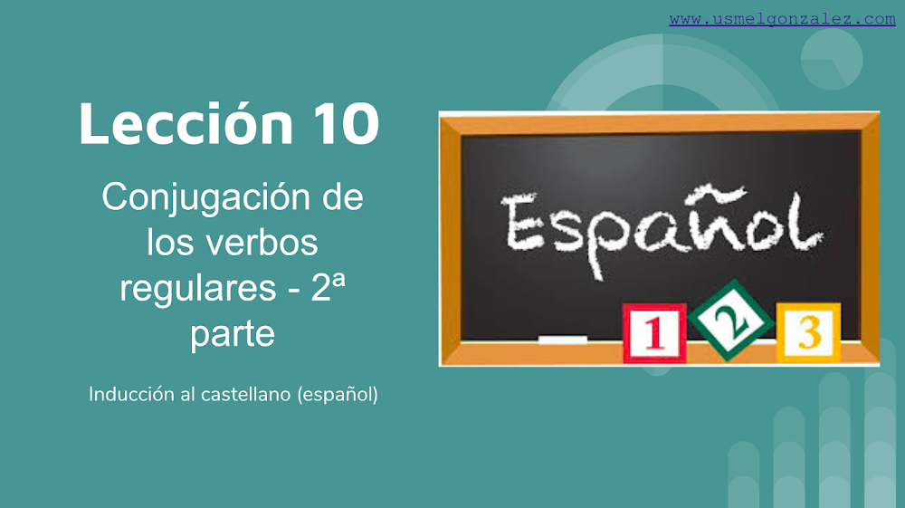 LECCIÓN 10 LOS VERBOS REGULARES SEGUNDA PARTE - REGLAS IMPORTANTES