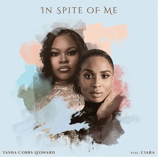 MUSIC: Tasha Cobbs Leonard - In Spite Of Me ft. Ciara