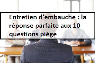 Entretien d'embauche : la réponse parfaite aux 10 questions piège