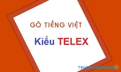 Cách gõ Telex là gì, hướng dẫn học kiểu đánh Telex tiếng Việt có dấu