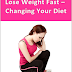 Lose Weight Fast – Changing Your Diet