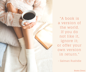 "A book is a version of the world. If you do not like it, ignore it; or offer your own version in return." ~ Salman Rushdie