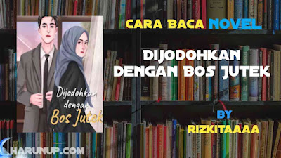 Novel Dijodohkan dengan Bos Jutek Karya Rizkitaaaa Full Episode