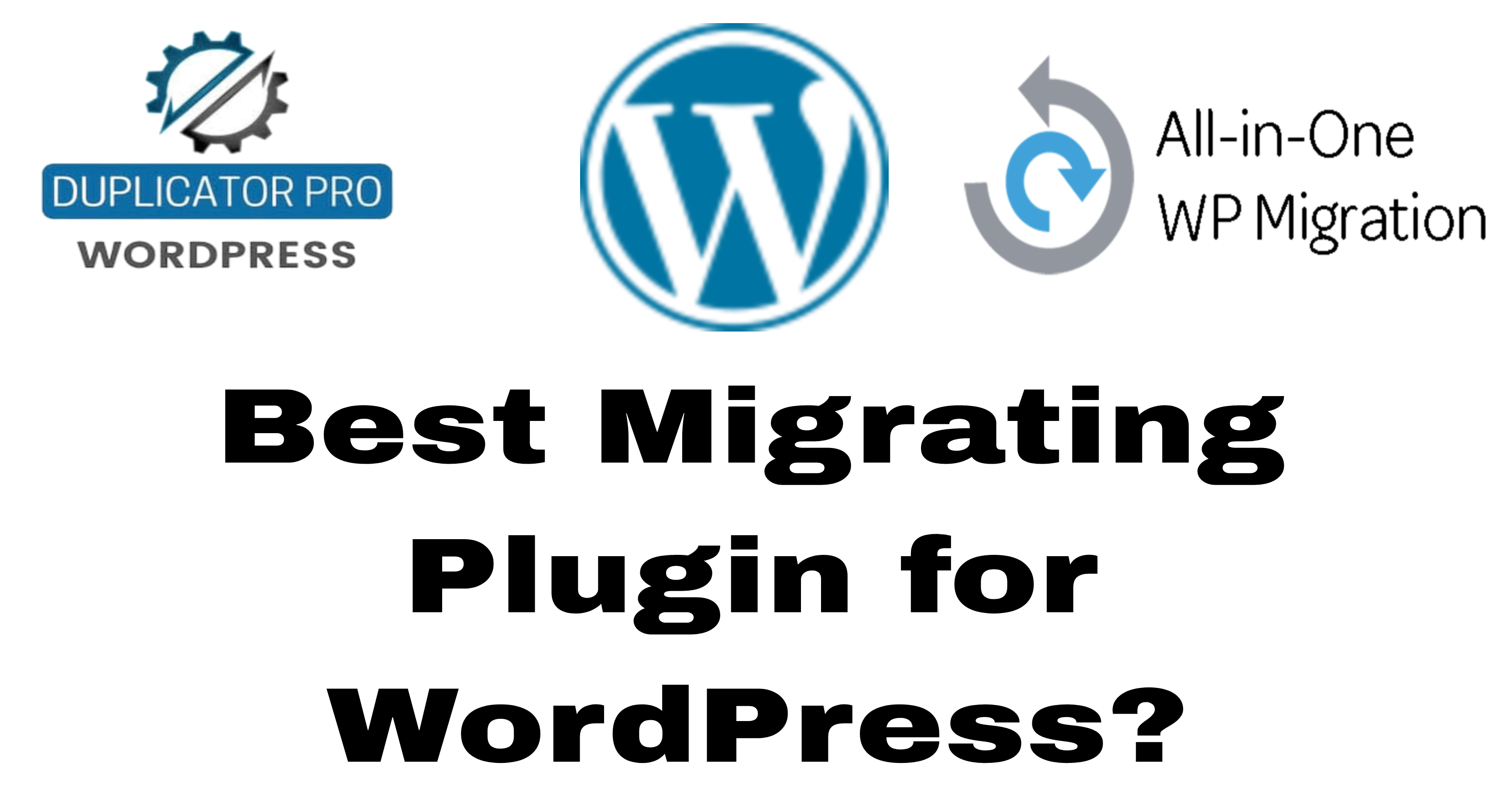 Best Migrating Plugin for WordPress?