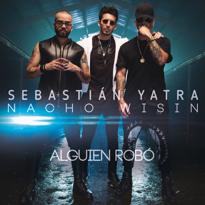 Sebastián Yatra - Alguien Robó (feat. Wisin & Nacho) Descargar [Mp3] 320 kbps