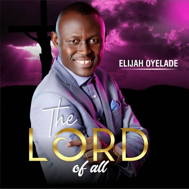 Download Album | Elijah Oyelade - The Lord of All