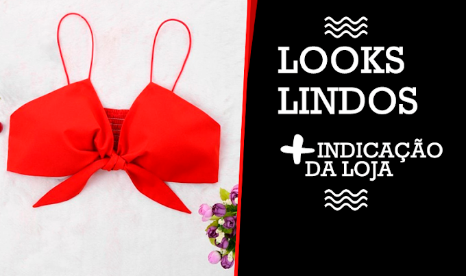 LOOKS LINDOS + INDICAÇÃO LOJA 