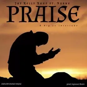 Jay Kelly Rahp ft. Burne  - Praise