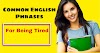 Common English Phrases for being tired :