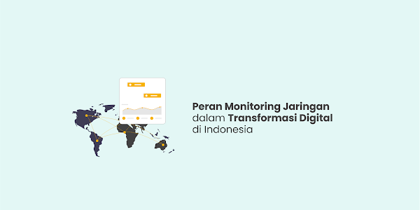Peran Monitoring Jaringan dalam Transformasi Digital di Indonesia