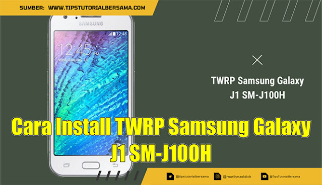 Cara Install TWRP Samsung Galaxy J1 SM-J100H