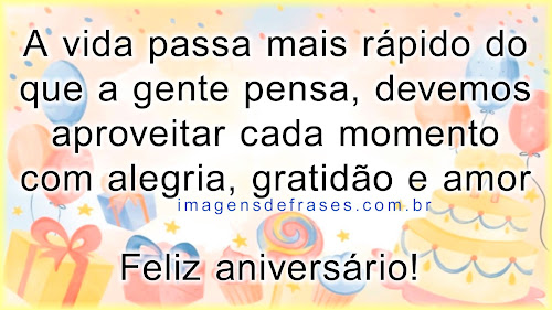 A vida passa mais rápido do que a gente pensa, por isso, devemos aproveitar cada dia, ano com alegria, gratidão e amor