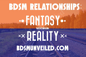 BDSMUNVEILED RELATIONSHIP REALITY VERSUS FANTASY