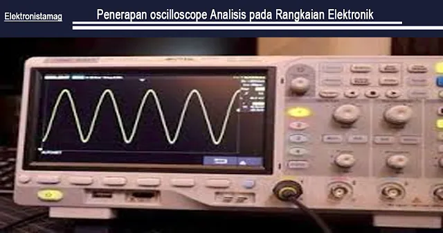 Penerapan oscilloscope Analisis pada Rangkaian Elektronik