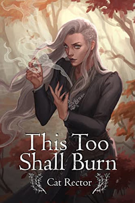 book cover of historical fantasy novel This Too Shall Burn by Cat Rector