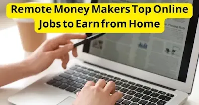 Remote Money Makers Top Online Jobs to Earn from Home