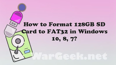 How to Format 128GB SD Card to FAT32 in Windows 10, 8, 7?