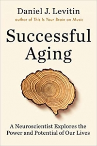 Successful Aging: A Neuroscientist Explores the Power and Potential of Our Lives (Dutton, 2020, 528 pages) 