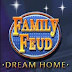 Family Feud 3 - Dream Home