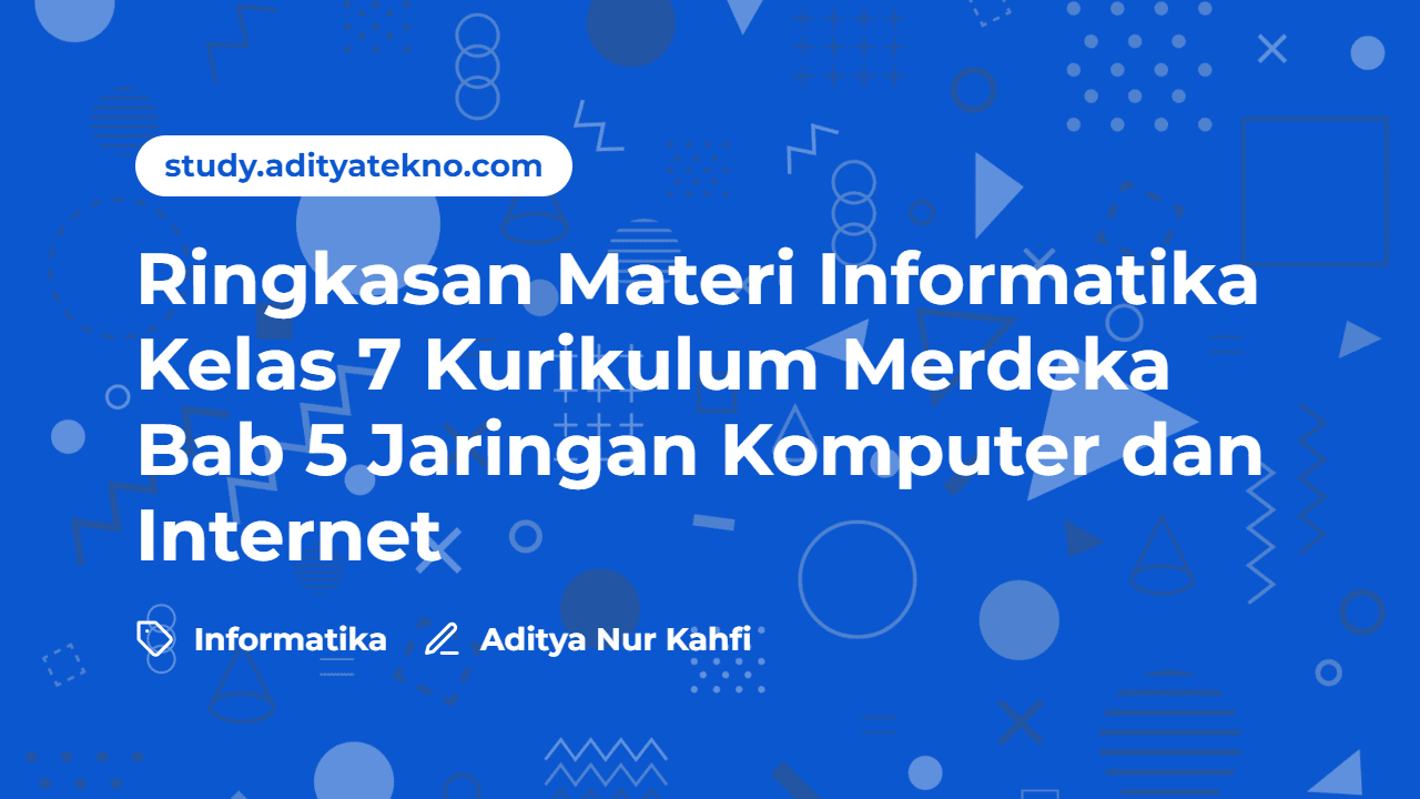 Ringkasan/Rangkuman Materi Informatika Kelas 7 Kurikulum Merdeka Bab 5 Jaringan Komputer dan Internet