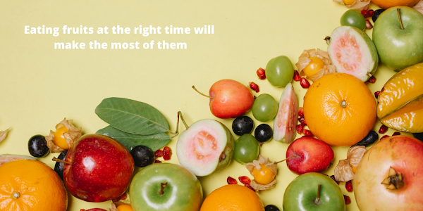 Eating fruits at the right time will make the most of them