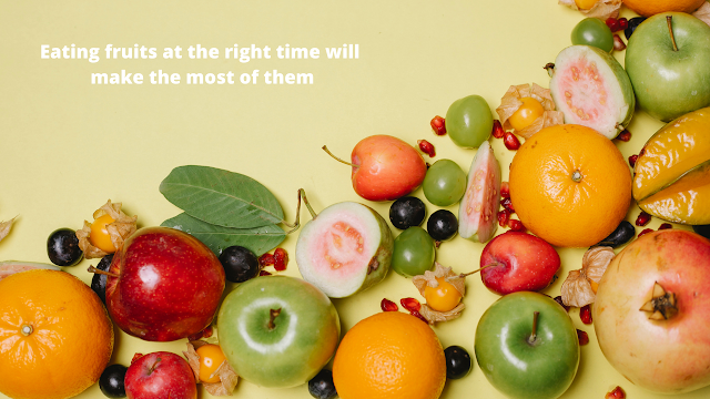 Eating fruits at the right time will make the most of them