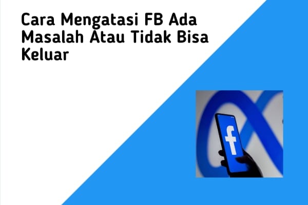 Cara Mengatasi FB Ada Masalah Atau Tidak Bisa Keluar