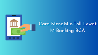 Cara Mengisi e-Toll Lewat M-Banking BCA [Mudah & Praktis]
