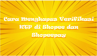 Cara Menghapus Verifikasi KTP di Shopee dan Shopeepay