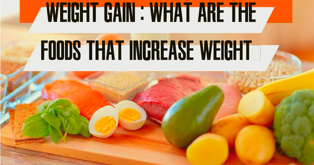 Weight gain : What are the foods that increase weight?