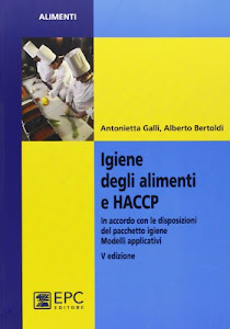 Igiene degli alimenti e HACCP. Aggiornato alle più recenti disposizioni legislative. Modelli applicativi