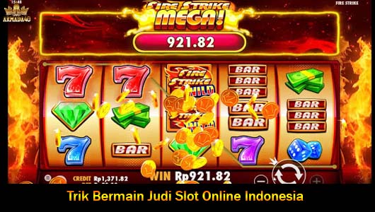 Trik Bermain Judi Slot Online Indonesia