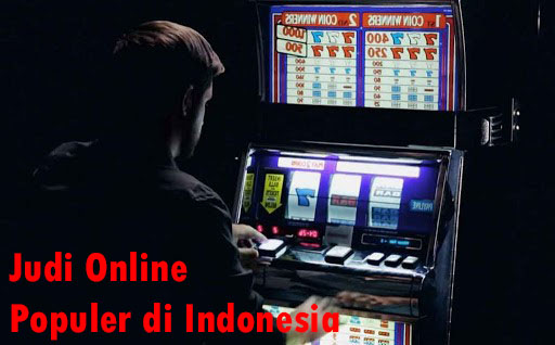 Judi Online Menjadi Populer Di Indonesia