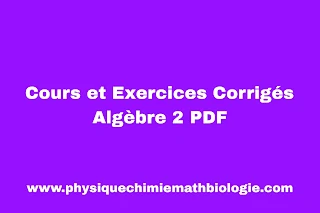 Cours et Exercices Corrigés Algèbre 2 PDF