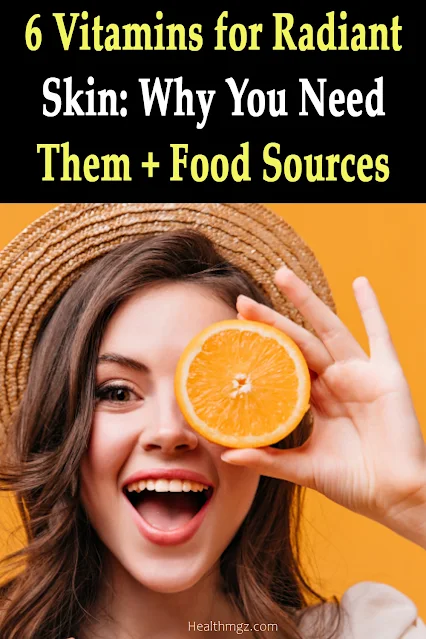 6 Vitamins for Radiant Skin: Why You Need Them + Food Sources