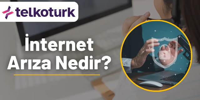 İnternet Arıza Nedir? - Telkotürk