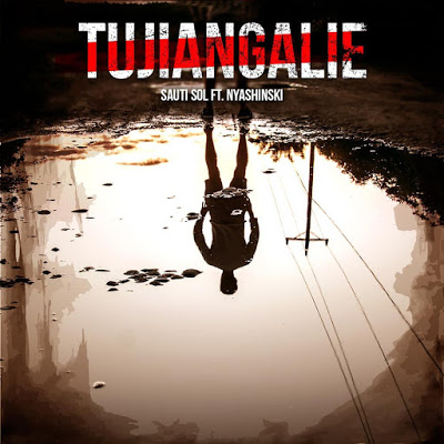 Sauti Sol Feat Nyashinski - Tujiangalie