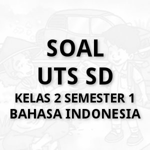 Download Soal UTS SD Kelas 2 Bahasa Indonesia