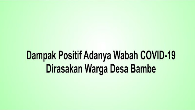 Dampak Positif Adanya Wabah COVID-19 Dirasakan Warga Desa Bambe