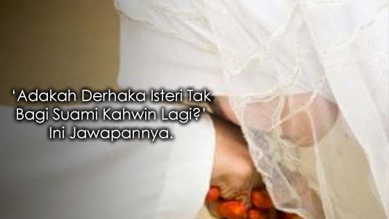 Penjelasan Isu Isteri Derhaka Kerana Tak Izin Suami Kahwin Lain