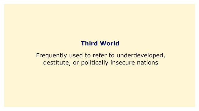 Frequently used to refer to underdeveloped, destitute, or politically insecure nations.