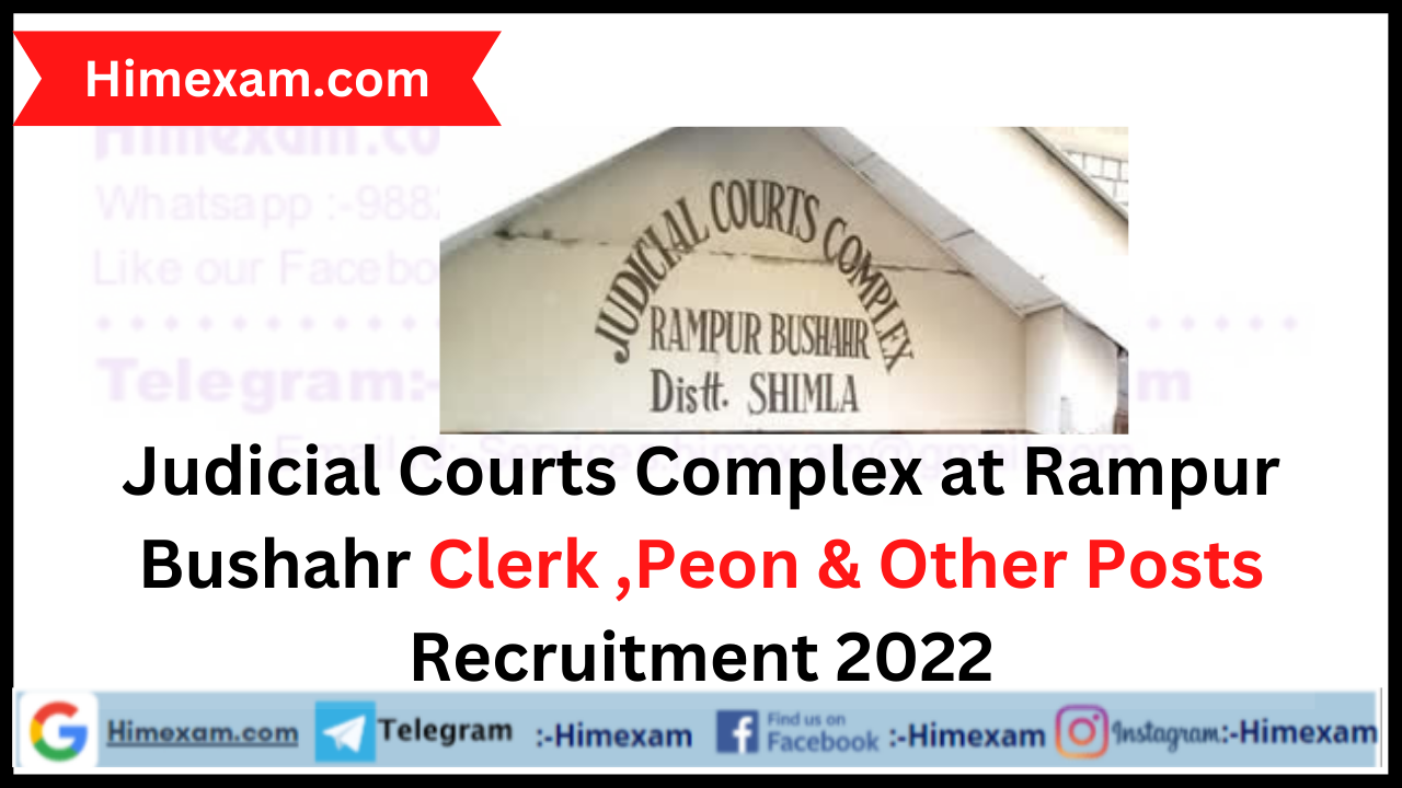 Judicial Courts Complex at Rampur Bushahr Clerk ,Peon & Other Posts Recruitment 2022