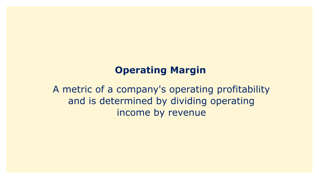 A metric of a company's operating profitability and is determined by dividing operating income by revenue.