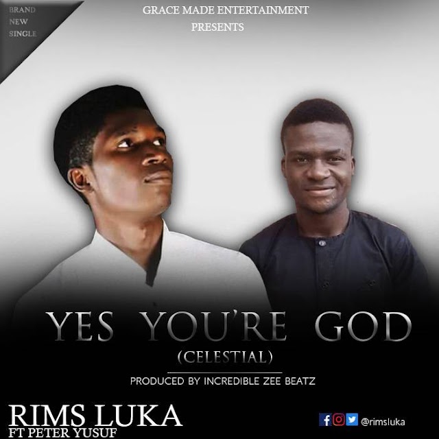 NEW MUSIC: Rims Luka ft Peter Yusuf - YOU ARE GOD(Celestial) | 4wardgospel