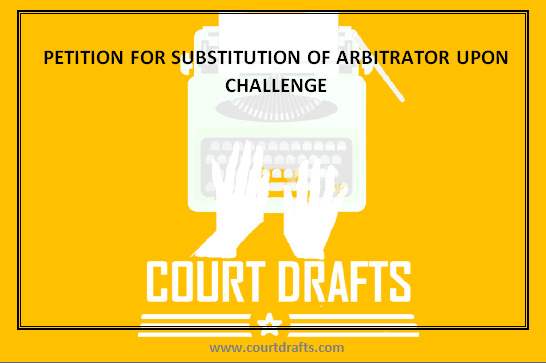 PETITION FOR SUBSTITUTION OF ARBITRATOR UPON CHALLENGE