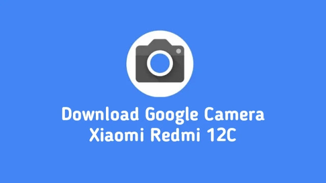 Download Google Camera Xiaomi Redmi 12C