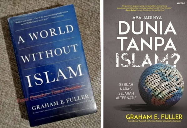  Apakah Timur Tengah tanpa Islam dapat menjadi sentra perdamaian dan demokrasi Graham Fuller: APA JADINYA DUNIA TANPA ISLAM?
