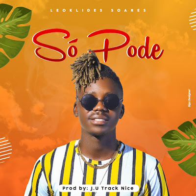 Leoklides Soares - Só Pode (Prod. Track Nice) 2021 | Download Mp3